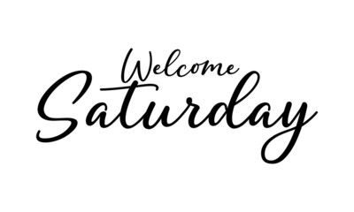 Welcome Saturday postcard. Ink illustration. Modern brush calligraphy. Isolated on white background.