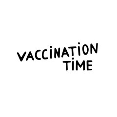 Hand-drawn text Vaccination Time. Motivational lettering about health, vaccinations, self-care, diseases. Black letters isolated on white background. Anti Vaccine Protest. Medical vector illustration
