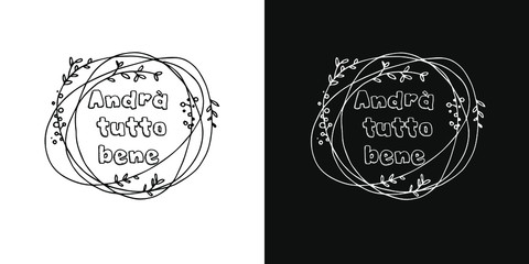 vector inscription of the motivational phrase in Italian "everything will be fine." Two background options - black and white