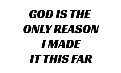 God is the only reason, I made it this far, Christian Quote, typography for print or use as poster, card, flyer or T Shirt