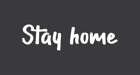 Stay home. Lettering typography poster with text for self isolation times. Motivational phrase.