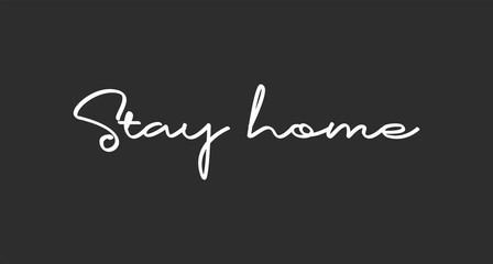 Stay home. Lettering typography poster with text for self isolation times. Motivational phrase.