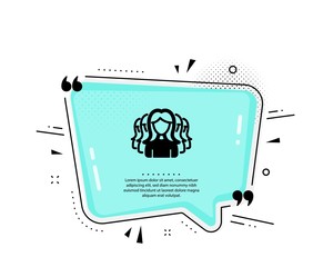 Group of Women icon. Quote speech bubble. Human communication symbol. Teamwork sign. Quotation marks. Classic women Group icon. Vector