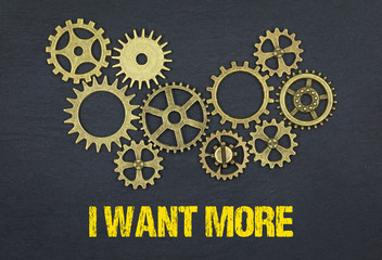 I want more
