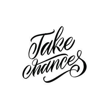 Take chances. White inscription on a colored background. Great lettering and calligraphy for greeting cards, stickers, banners, prints and home interior decor.