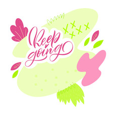 Keep going. Black inscription on a white background.  Cute greeting card, sticker or print made in the style of lettering and calligraphy. Monochrome handwritten inscription.