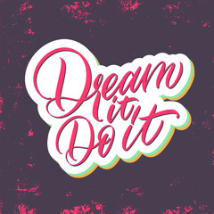 Dream it. Do it. Pink inscription on a white background. Great lettering and calligraphy for greeting cards, stickers, banners, prints and home interior decor.