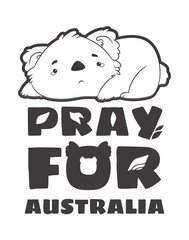 Vector cartoon illustration in memory of Australian animals whose died in fire. Sad baby koala bear with tears, pray for Australia quote. Black and white poster, print