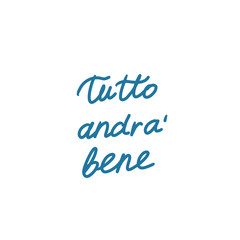 Hand written phrase in Italian, Everything will be OK.