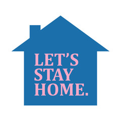 Let's stay home campaign icon. Self isolation symbol for pandemic virus.