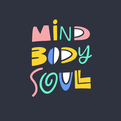 Mind Body Soul modern typography. Hand drawn motivation lettering phrase. Vector illustration. Isolated on black background.