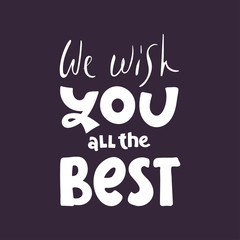 We wish you all the best. Vector illustration lettering. hand drawn for print design. quote phrase