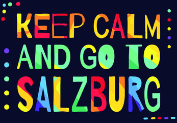 Fototapeta na wymiar Keep calm and go to Salzburg - multicolored funny inscription on blue background with doodle elements. Salzburg is city in Austia. For banners, posters, prints on souvenirs and clothing.