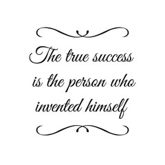  The true success is the person who invented himself. Calligraphy saying for print. Vector Quote 