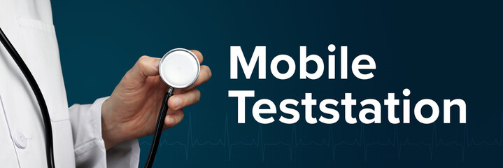 Mobile Teststation. Arzt im Kittel hält Stethoskop. Das Wort Mobile Teststation steht daneben....