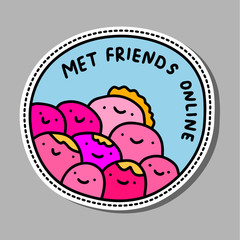 Met friends online hand drawn vector illustration in cartoon comic style ahievement pin sticker patch pink purple creatures together