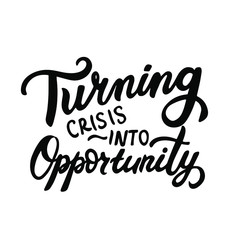 Turning crisis into opportunities. Mental health and motivation hand lettering phrase for t shirt, posters, prints.