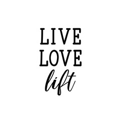 Live, love, lift. Lettering. calligraphy vector. Ink illustration.