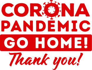 Corona pandemic go home virus