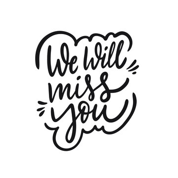 We Will Miss You. Hand drawn holiday lettering phrase. Black ink. Vector illustration.