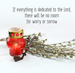 If everything is dedicated to the Lord, there will be no room for worry or sorrow - religion quote....