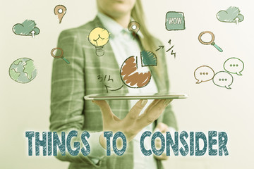 Word writing text Things To Consider. Business photo showcasing think about something carefully in order to make decision
