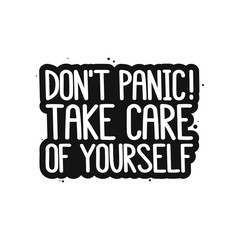 The inscription: Don't panic! Take care of yourself! It can be used for card, brochures, poster etc.