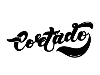 Cortado. The name of the type of coffee. Hand drawn lettering. Vector illustration. Illustration is great for restaurant or cafe menu design