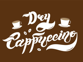 Dry Cappuccino. The name of the type of coffee. Hand drawn lettering. Vector illustration. Illustration is great for restaurant or cafe menu design