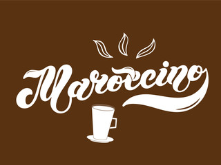 Maroccino. The name of the type of coffee. Hand drawn lettering. Vector illustration. Illustration is great for restaurant or cafe menu design