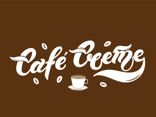 Cafe Creme. The name of the type of coffee. Hand drawn lettering. Vector illustration. Illustration is great for restaurant or cafe menu design