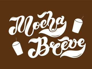 Mocha Breve. The name of the type of coffee. Hand drawn lettering. Vector illustration. Illustration is great for restaurant or cafe menu design