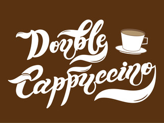 Double Cappuccino. The name of the type of coffee. Hand drawn lettering. Vector illustration. Illustration is great for restaurant or cafe menu design