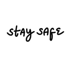 Fototapeta na wymiar Stay Safe. Lettering typography poster with text about health and self quarantine. Hand lettering script quote, label, tag, sticker, sign, art design. Vintage hand drawn illustration