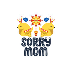 Sorry mom lettering quote. Vector inspirational phrase about mother with birds and decor elements. Artwork for greeting card, print, poster, banner design.