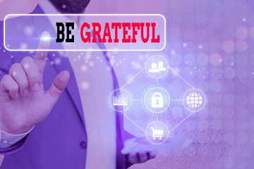Writing note showing Be Grateful. Business concept for feeling or showing an appreciation for something received