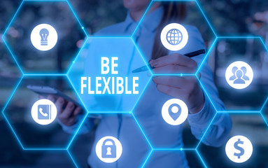 Word writing text Be Flexible. Business photo showcasing able to be easily modified to respond to...