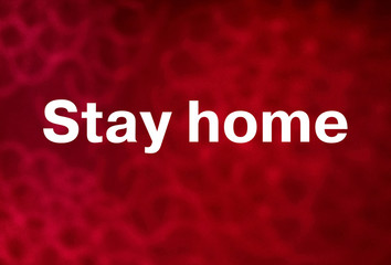 Stay home sign.. Red background. Medical concept. Coronavirus danger and public health risk.