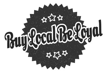 buy local be loyal sign. buy local be loyal round vintage retro label. buy local be loyal
