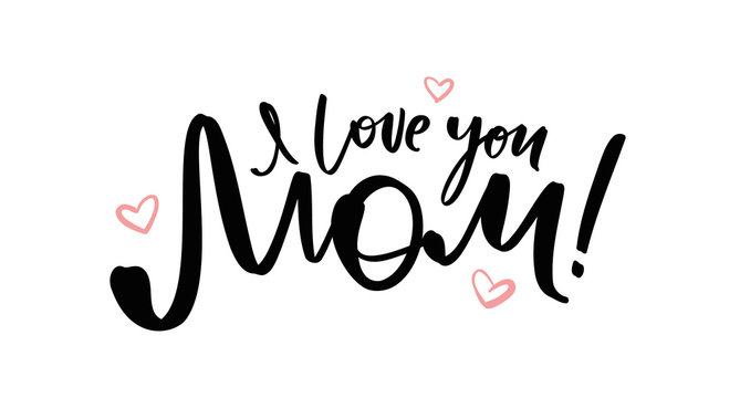 Greeting card with handwritten lettering of I love you Mom. Happy Mothers Day.