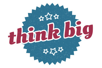 think big sign. think big round vintage retro label. think big