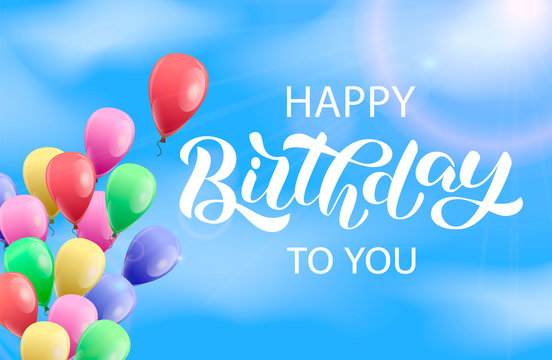 Happy Birthday To You Brush Lettering With Colorful Air Balloons On A Blue Sky. Vector Stock Illustration For Card Or Banner