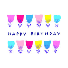 Happy Birthday greeting card. Hand drawn lettering. Multicolored flowers. Isolated on white background. Cute design for postcard, banner, poster. Vector illustration.