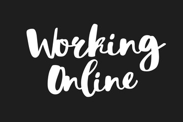 Working online text. Stylish hand written white lettering on black. Freelance concept. Working from home. Stay home. Modern hand drawn vector. Isolation at home to prevent virus epidemic.