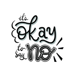 Hand drawn lettering phrases. It's okay to say NO. Inspirational quote.