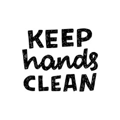 Keep Hands Clean hand lettering inscription for motivational hygiene poster. Healthy rules for corona virus pandemic prevention. Text for social media content, news, blog, poster, card, wall poster.