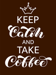 Keep Calm and take Coffee brush lettering. Vector stock illustration for banner or poster