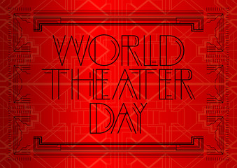 Art Deco World Theater Day (holiday on March 27) text. Red and black decorative greeting card, sign with vintage letters.