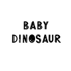 Obraz premium Funny kids lettering text Baby Dinosaur with hand drawn elements in scandinavian style for poster, kids nursery design. Vector illustration.
