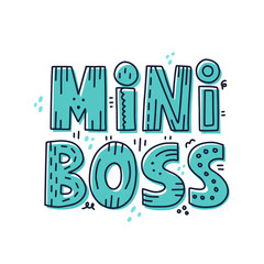 Mini boss quote. Hand drawn vector lettering. Cute concept for  newborn textile design, card, milestone, sticker